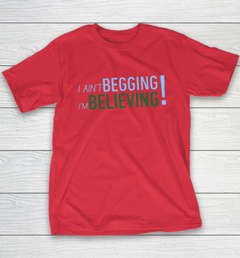 I Ain't Begging I'm Believing Youth T-Shirt 7
