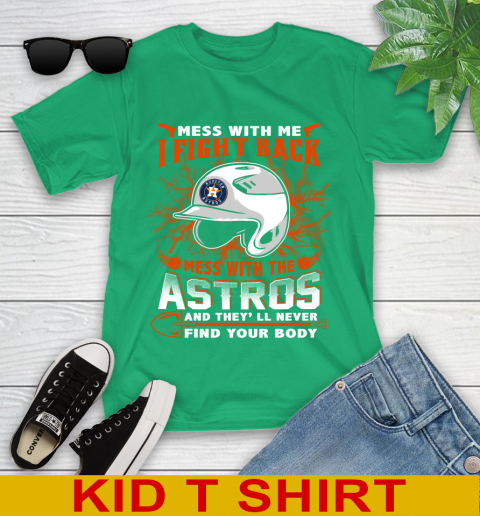 MLB Baseball Houston Astros Mess With Me I Fight Back Mess With My Team And They'll Never Find Your Body Shirt Youth T-Shirt 7