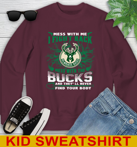 NBA Basketball Milwaukee Bucks Mess With Me I Fight Back Mess With My Team And They'll Never Find Your Body Shirt Youth Sweatshirt 4