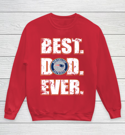NFL New England Patriots Football Best Dad Ever Family Shirt Youth Sweatshirt 7