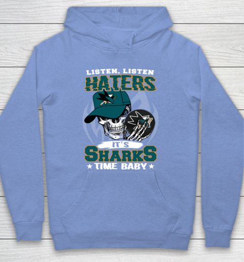 Listen Haters It is SHARKS Time Baby NHL Hoodie 8