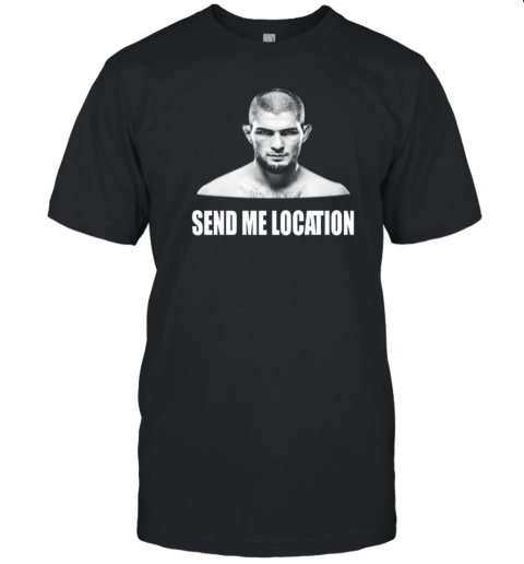 Khabib Send Me Location T-Shirt