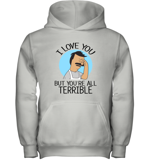 Bob's Burgers I Love You But You're All Terrible Mugs Youth Hoodie