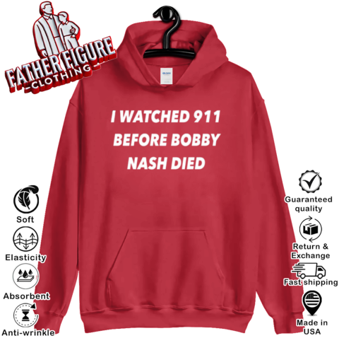 I Watched 911 Before Bobby Nash Died Hoodie - Father Figure