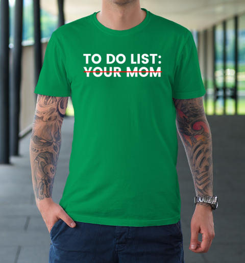 To Do List Your Mom T-Shirt 13