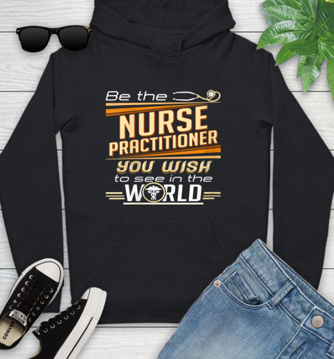 Nurse Shirt Womens Be The Nurse Practitioner You Want To See In The World T Shirt Youth Hoodie
