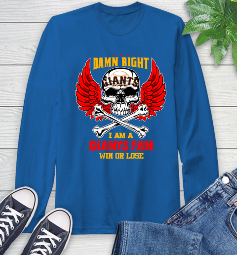 MLB Damn Right I Am A San Francisco Giants Win Or Lose Skull Baseball Sports Long Sleeve T-Shirt 10