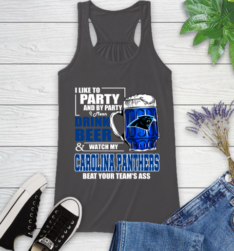 NFL I Like To Party And By Party I Mean Drink Beer and Watch My Carolina Panthers Beat Your Team's Ass Football Racerback Tank 11