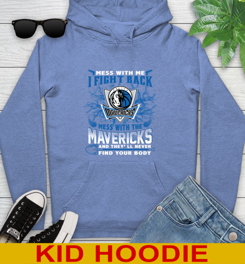 NBA Basketball Dallas Mavericks Mess With Me I Fight Back Mess With My Team And They'll Never Find Your Body Shirt Youth Hoodie 12