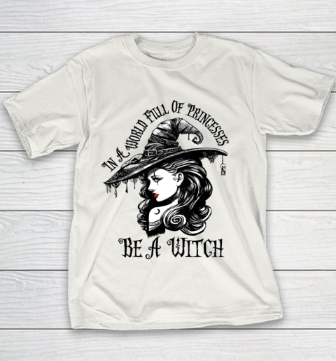 In A World Full Of Princesses Be A Witch Halloween Youth T-Shirt
