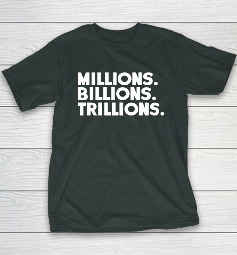 Millions Billions Trillions Youth T-Shirt 4 Millions Billions Trillions Youth T-Shirt - Image 4