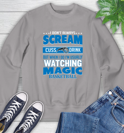 Orlando Magic NBA Basketball I Scream Cuss Drink When I'm Watching My Team Sweatshirt 5