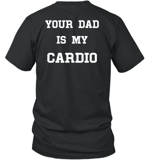 Your Dad Is My Cardio Logo T-Shirt
