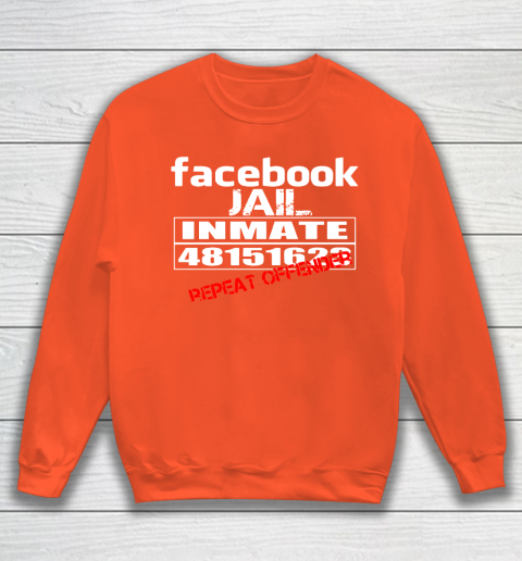 Facebook Jail tshirt Inmate 48151623 Repeat Offender Sweatshirt 3