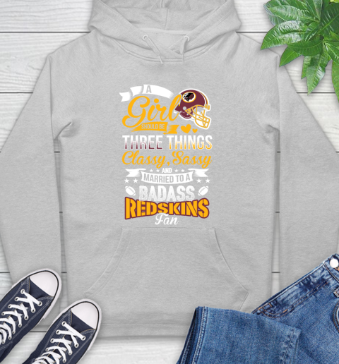 Washington Redskins NFL Football A Girl Should Be Three Things Classy Sassy And A Be Badass Fan Hoodie 6