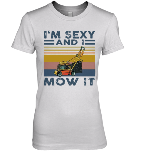'M Sexy And I Mow It Vintage Premium Women's T-Shirt