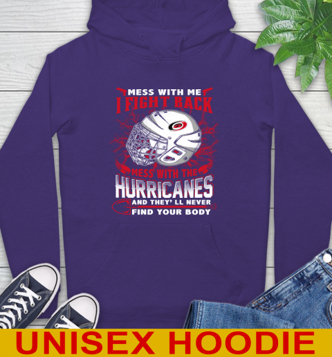 NHL Hockey Carolina Hurricanes Mess With Me I Fight Back Mess With My Team And They'll Never Find Your Body Shirt Hoodie 5