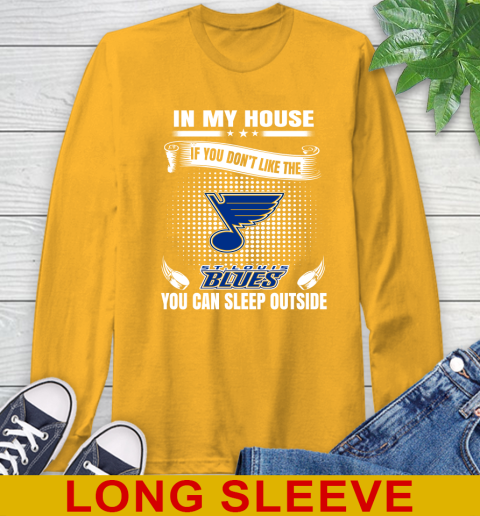 St.Louis Blues NHL Hockey In My House If You Don't Like The Blues You Can Sleep Outside Shirt Long Sleeve T-Shirt 2