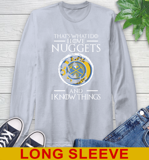 Denver Nuggets NBA Basketball That's What I Do I Love My Team And I Know Things Game Of Thrones 60