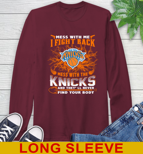 NBA Basketball New York Knicks Mess With Me I Fight Back Mess With My Team And They'll Never Find Your Body Shirt Long Sleeve T-Shirt 7