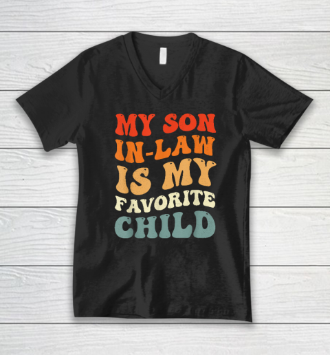 Groovy My Son In Law Is My Favorite Child Son In Law Funny V-Neck T-Shirt