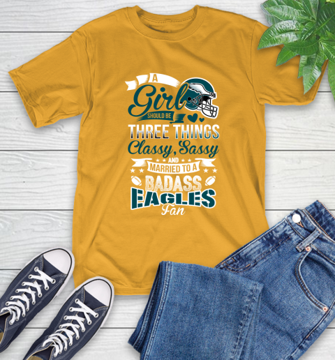 Philadelphia Eagles NFL Football A Girl Should Be Three Things Classy Sassy And A Be Badass Fan T-Shirt 2