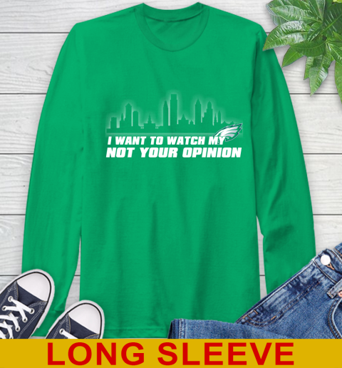 Philadelphia Eagles NFL I Want To Watch My Team Not Your Opinion Long Sleeve T-Shirt 8