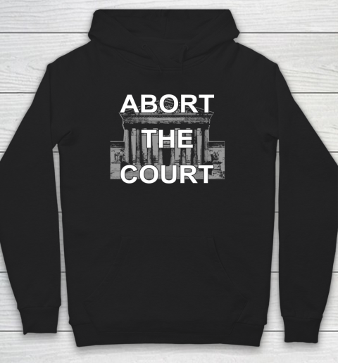 Abort The Supreme Court Shirt Overturns Roe v Wade Hoodie