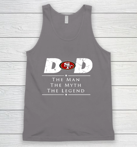 San Francisco 49ers NFL Football Dad The Man The Myth The Legend Tank Top 6