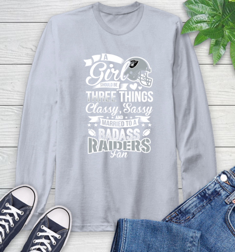 Oakland Raiders NFL Football A Girl Should Be Three Things Classy Sassy And A Be Badass Fan Long Sleeve T-Shirt 6