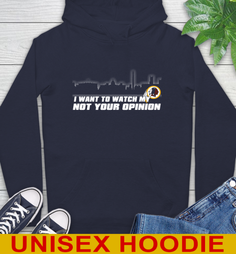 Washington Redskins NFL I Want To Watch My Team Not Your Opinion Hoodie 3