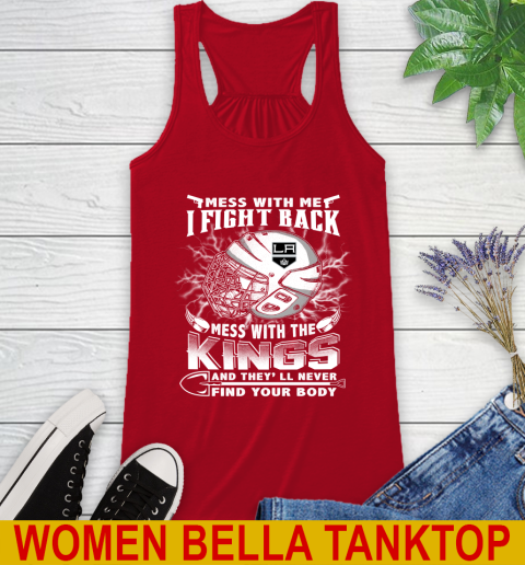 NHL Hockey Los Angeles Kings Mess With Me I Fight Back Mess With My Team And They'll Never Find Your Body Shirt Racerback Tank 4