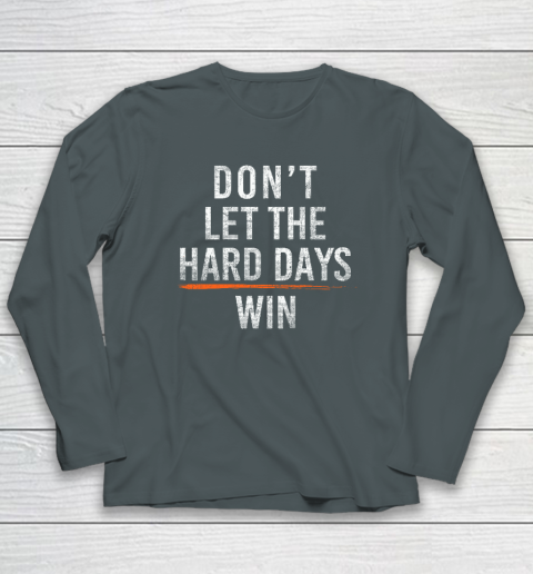 Don't Let The Hard Days Win Long Sleeve T-Shirt 3