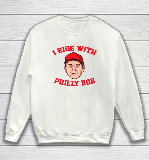 I Ride With Philly Rob Philadelphia Baseball Sweatshirt
