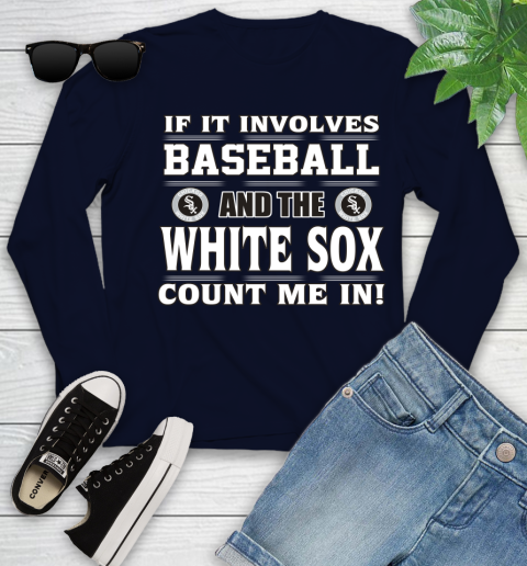 MLB If It Involves Baseball And The Chicago White Sox Count Me In Sports Youth Long Sleeve 3