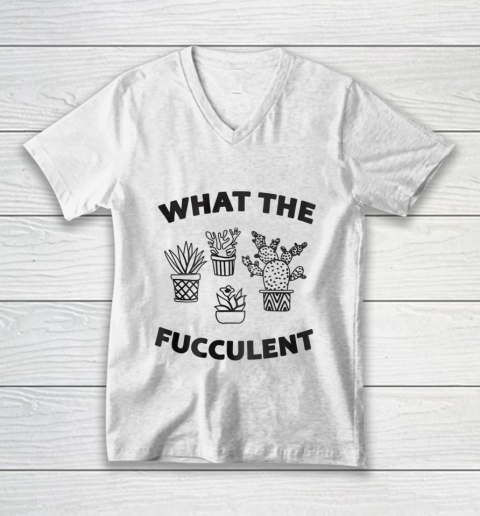 What The Succulent What the Fucculent Cactus Gardening V-Neck T-Shirt