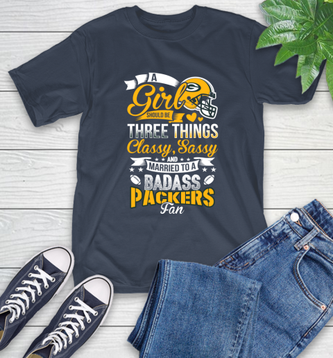 Green Bay Packers NFL Football A Girl Should Be Three Things Classy Sassy And A Be Badass Fan T-Shirt 3