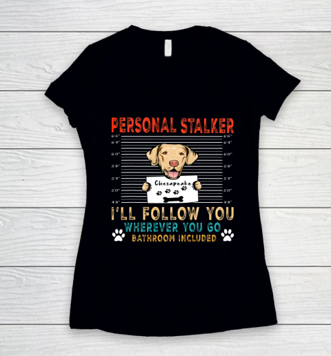 Personal Stalker Dog Chesapeake Bay Retriever You Dog Lover Women's V-Neck T-Shirt