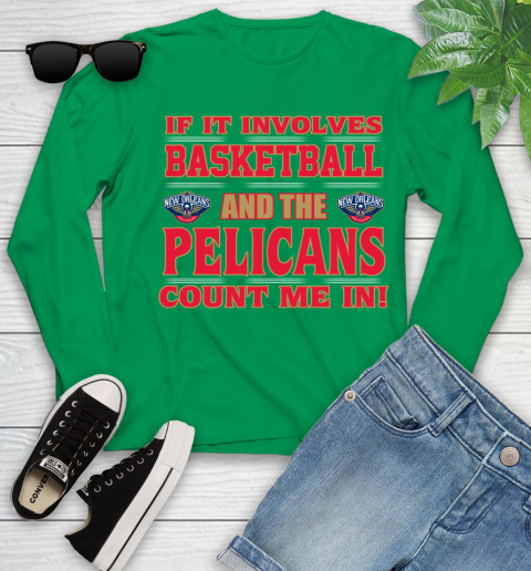 NBA If It Involves Basketball And New Orleans Pelicans Count Me In Sports Youth Long Sleeve 6