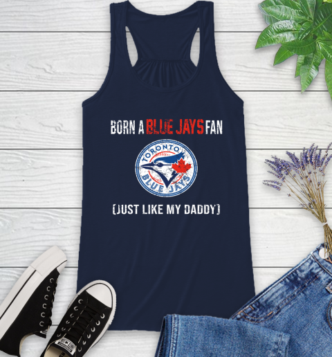 MLB Baseball Toronto Blue Jays Loyal Fan Just Like My Daddy Shirt Racerback Tank 9 MLB Baseball Toronto Blue Jays Loyal Fan Just Like My Daddy Shirt Racerback Tank - Image 9