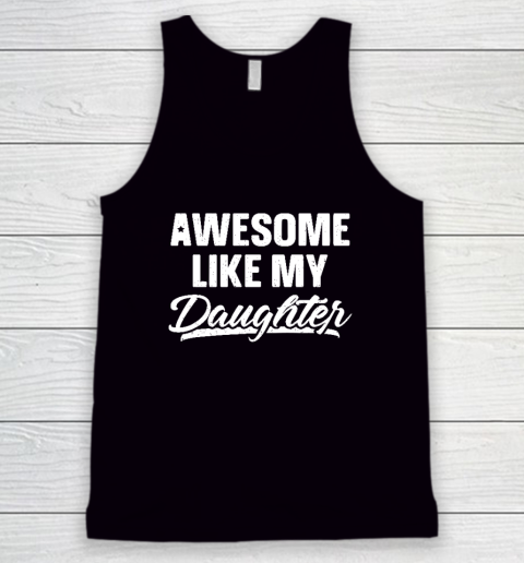 Awesome Like My Daughter Shirt Gift Funny Father's Day Tank Top