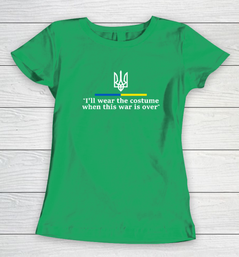 I'll Wear the Costume when This War Is Over Women's T-Shirt 4