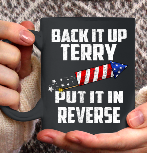 Back It Up Terry Put It In Reverse Funny 4th Of July Ceramic Mug 11oz