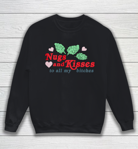 Nugs And Kisses To All My Bitches Shirt Sweatshirt