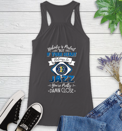 NBA Basketball Utah Jazz Nobody Is Perfect But If Your Heart Belongs To Jazz You're Pretty Damn Close Shirt Racerback Tank 9