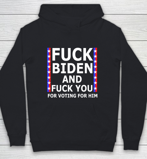 Fuck Biden And Fuck You For Voting For Him Anti Biden Supporter Youth Hoodie