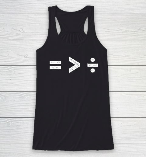 Equality is Greater Than Division Symbols Racerback Tank
