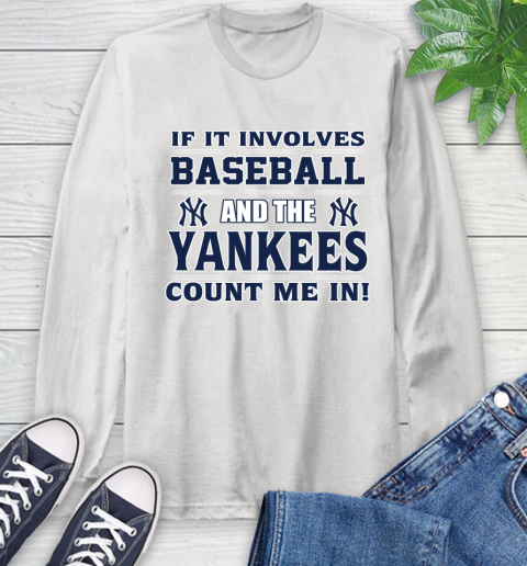 MLB If It Involves Baseball And The New York Yankees Count Me In Sports Long Sleeve T-Shirt
