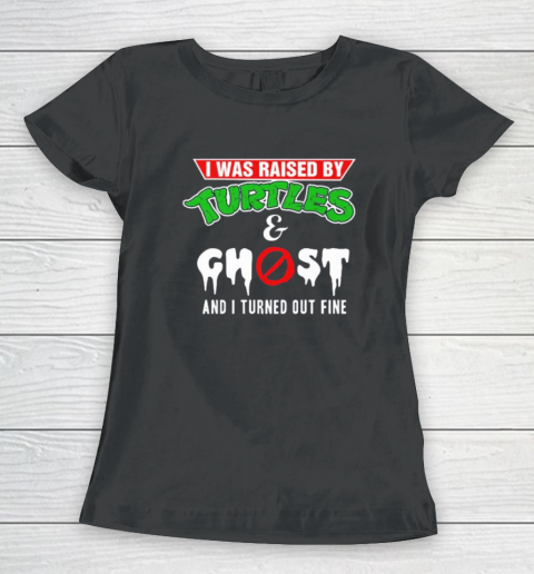 I Was Raised By Turtles And Ghost Women's T-Shirt