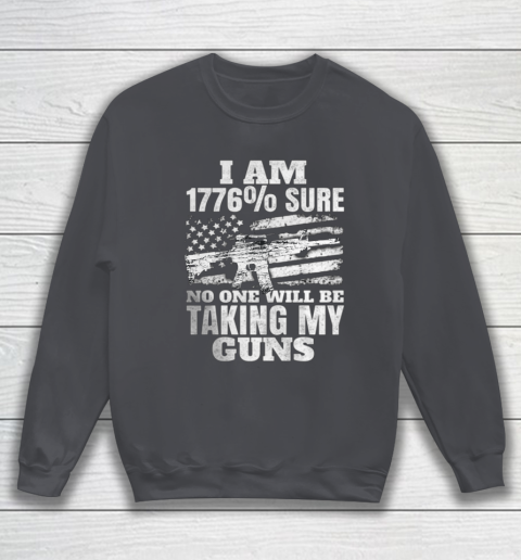 US Flag I m 1776 Sure No One Will Be Taking My Guns Sweatshirt 4